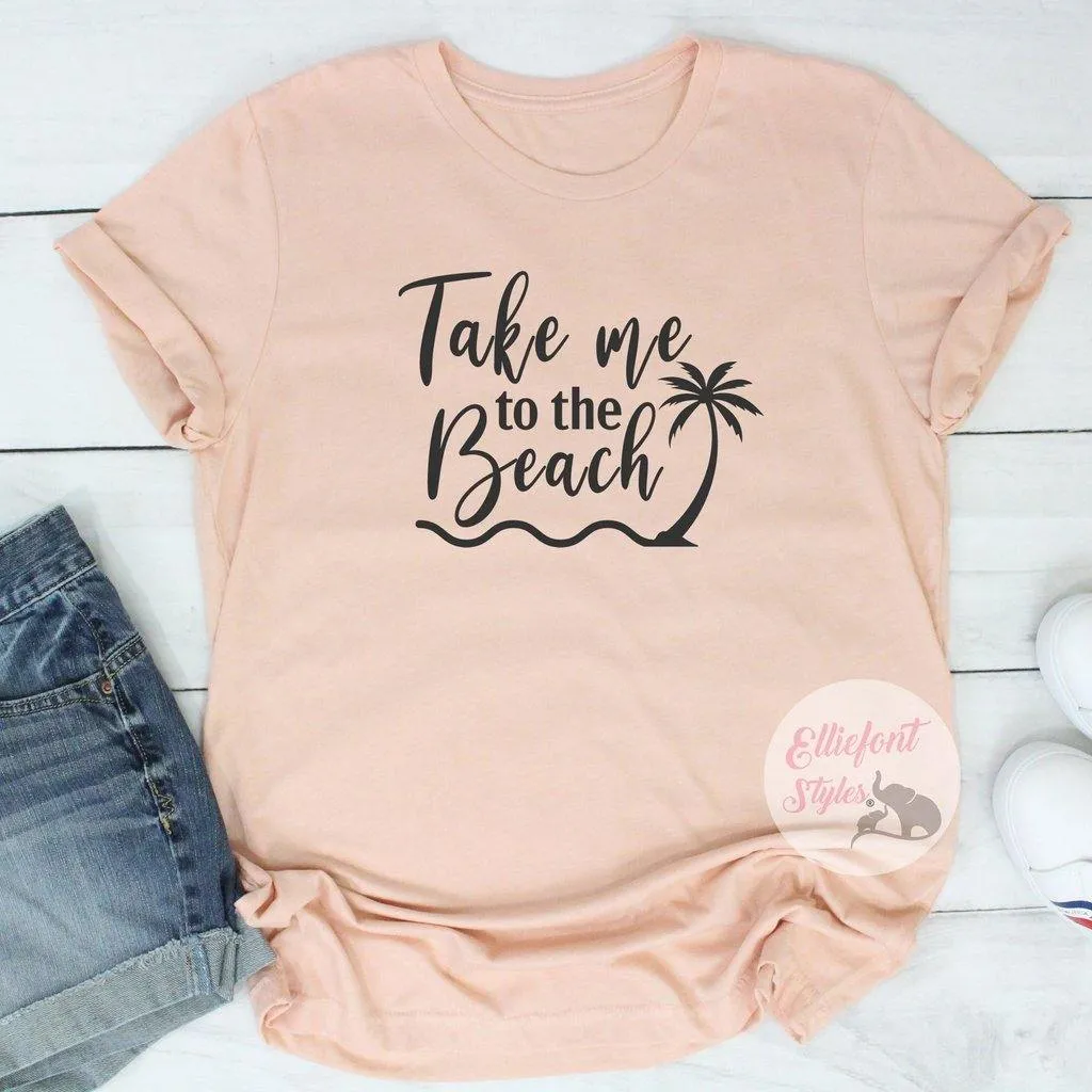 Take Me To The Beach Shirt